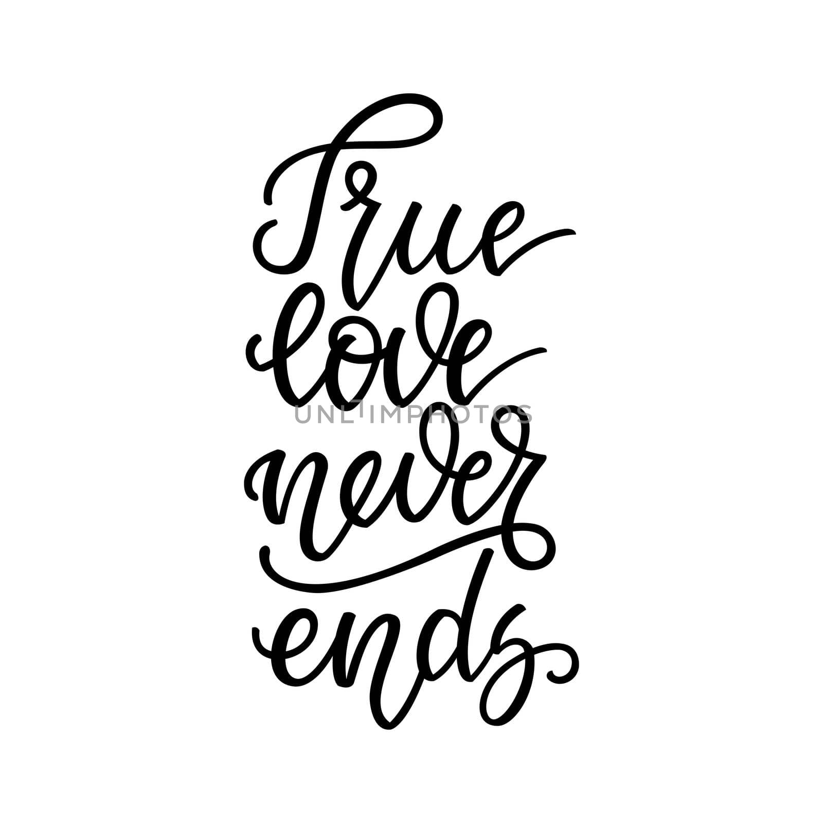 True love never ends. Inspirational romantic lettering isolated on white background. illustration for Valentines day greeting cards, posters, print on T-shirts and much more.