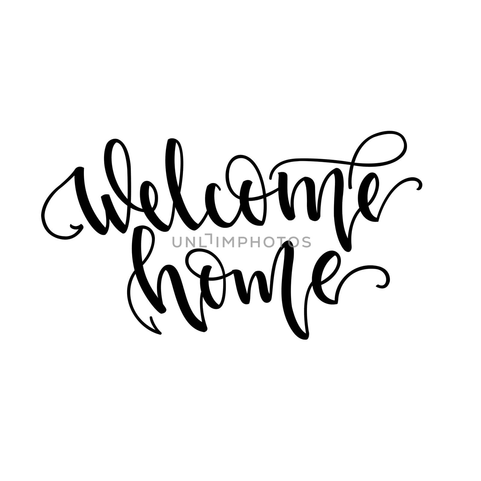 Welcome home. Inspirational lettering isolated on white background. Positive quote. illustration for cards, posters and much more.