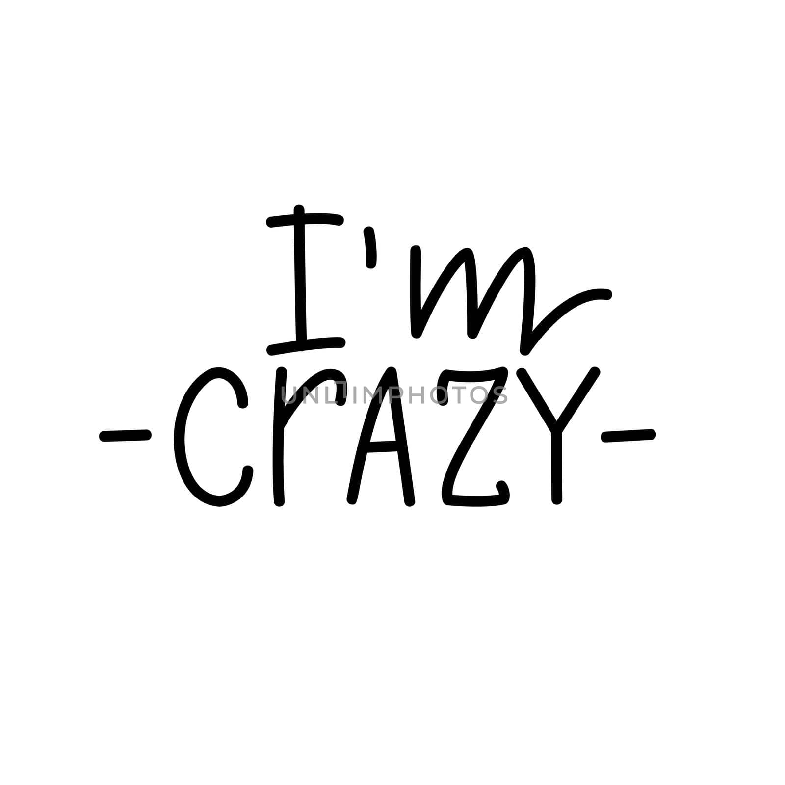 I'm crazy. Black hand drawn lettering on white background.