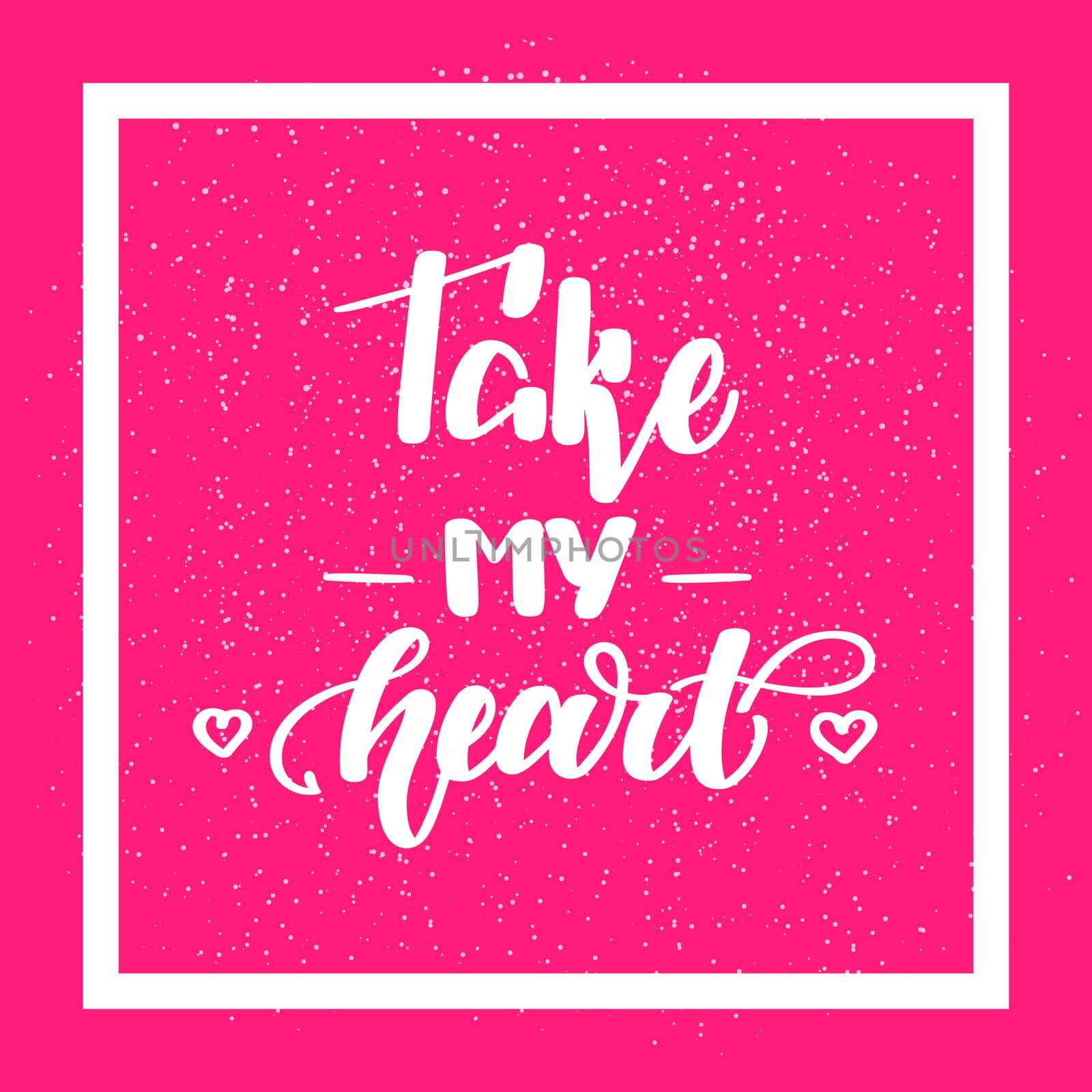 Take my heart. Romantic handwritten lettering on pink background. illustration for posters, cards and much more.