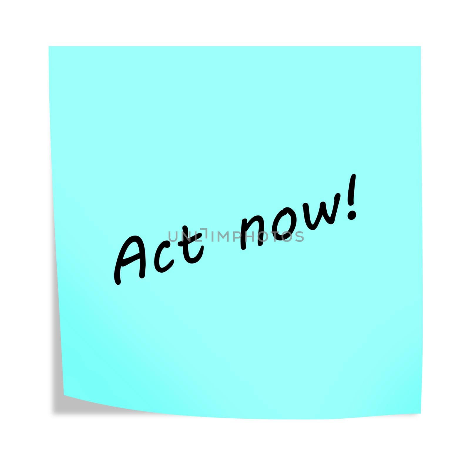 An Act now 3d illustration post note reminder on white with clipping path