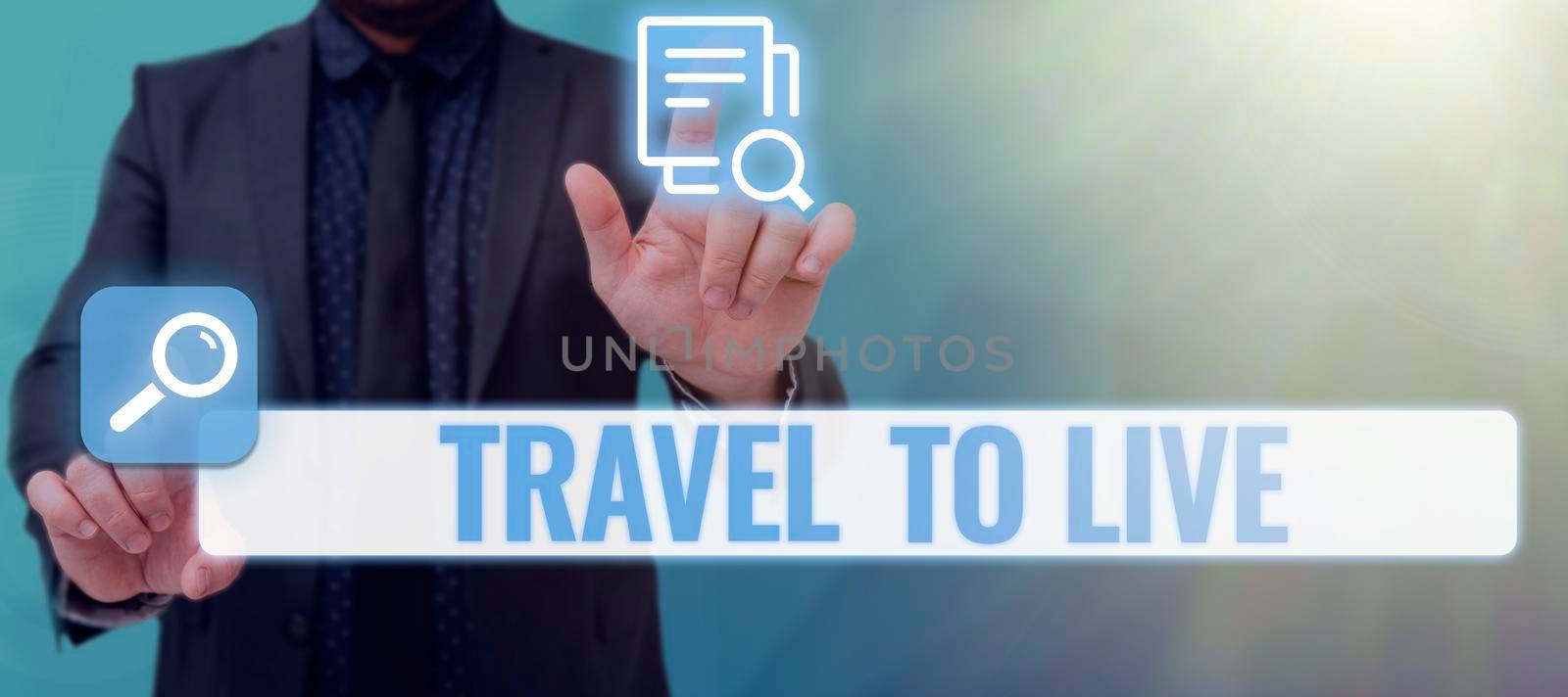 Inspiration showing sign Travel To Live, Business showcase Get knowledge and exciting adventures by going on trips Businessman in suit holding open palm symbolizing successful teamwork.
