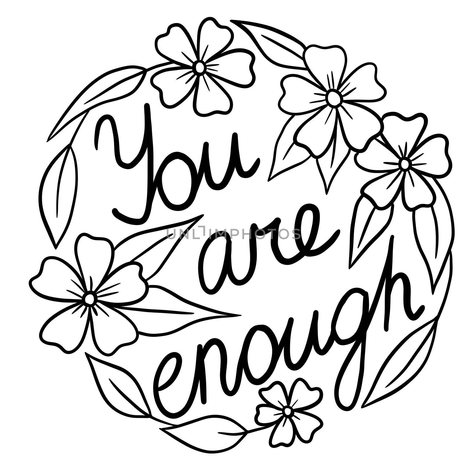 Round circle illustration with flowers You Are Enough word. Floral black line outline design for poster cards with leaf leaves blooming daisy, motivation affirmation. by Lagmar