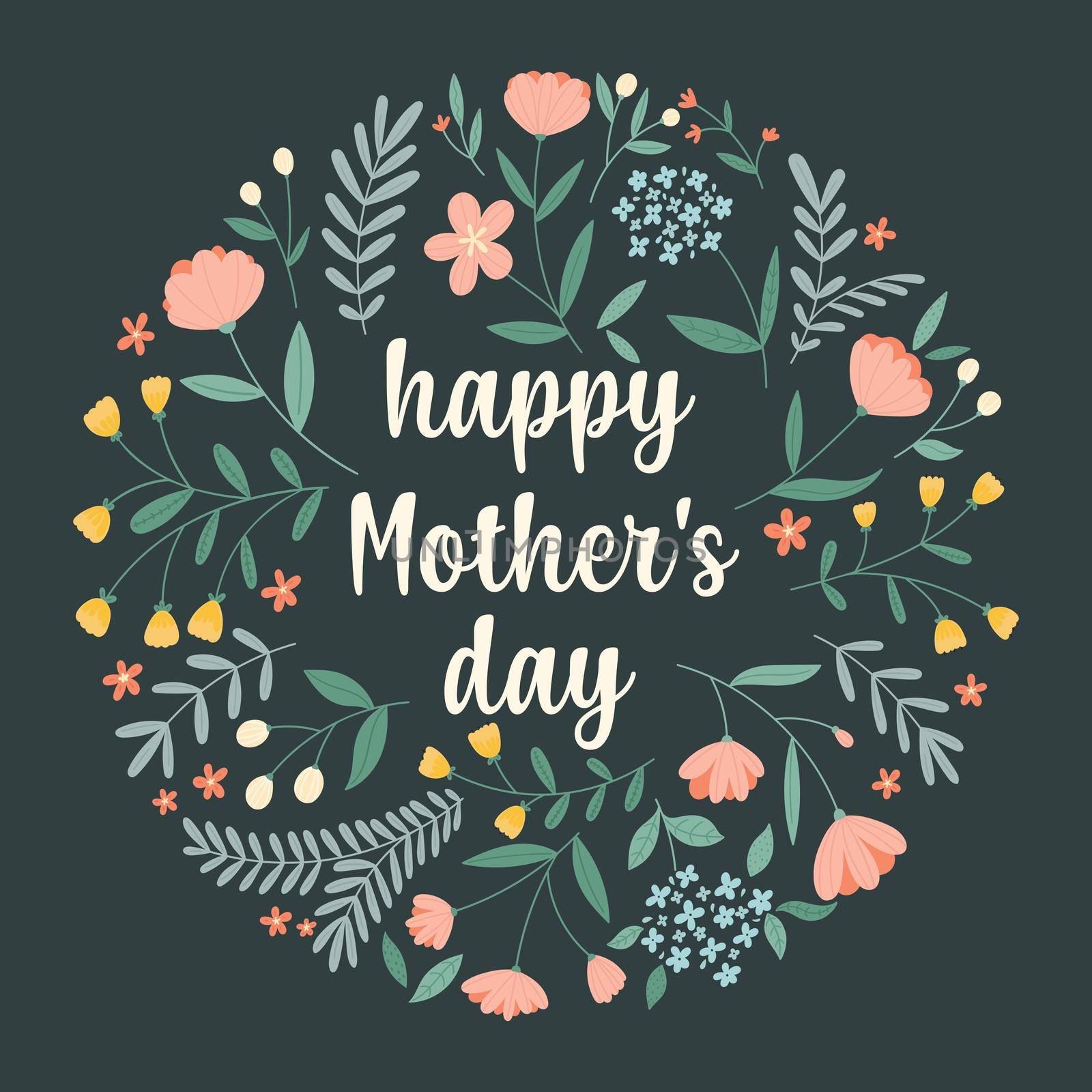 Happy mother s day. Hand-drawn greeting card with a round flower arrangement and lettering on a dark green background. by Lena_Khmelniuk
