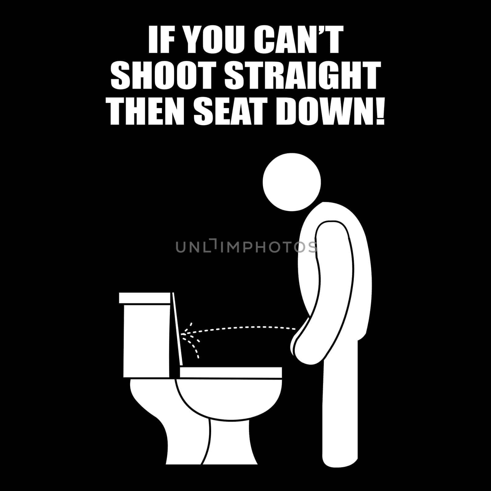 A guy peeing and missing the toilet ring with the text above it "If you can't shoot straight, seat down".