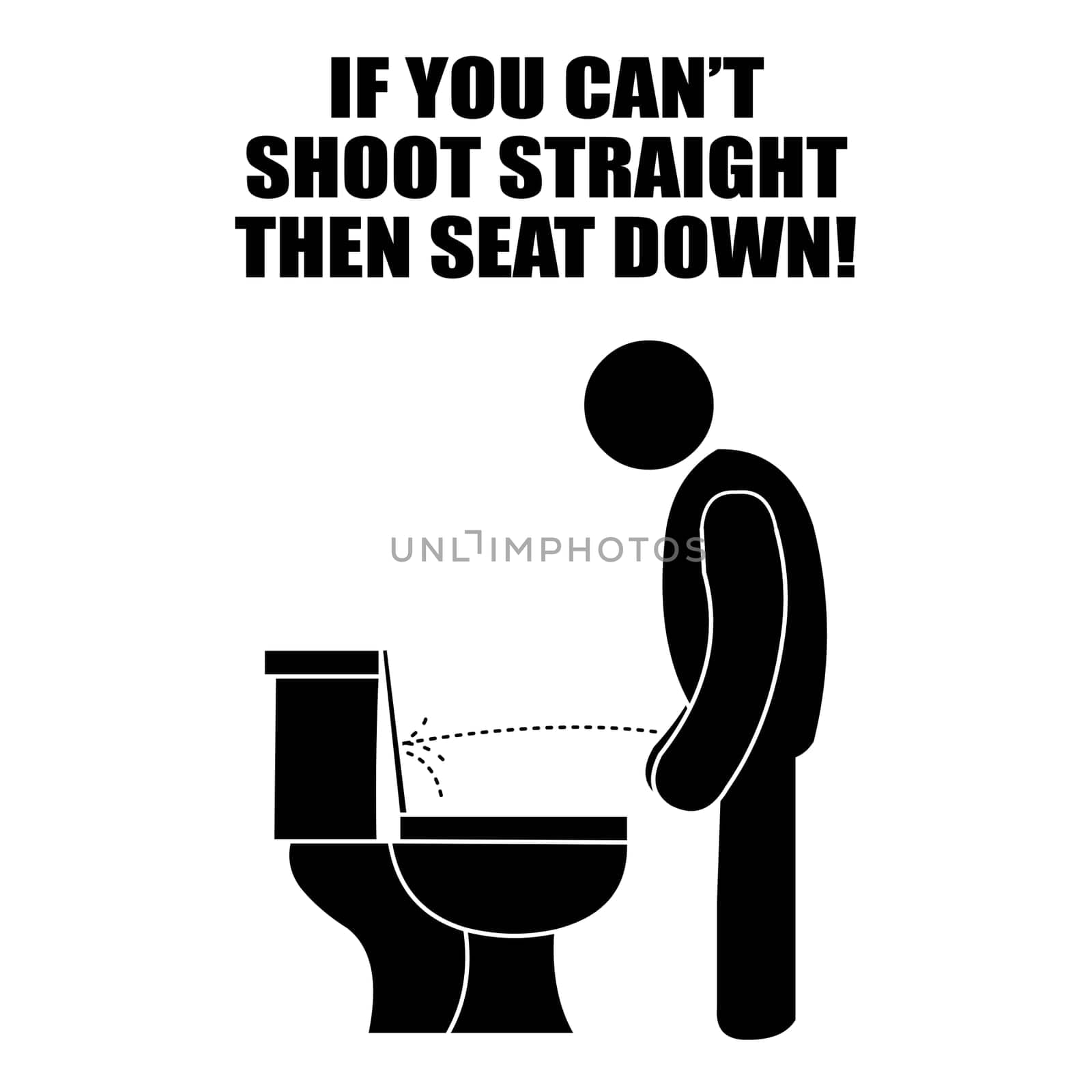 A guy peeing and missing the toilet ring with the text above it "If you can't shoot straight, seat down".