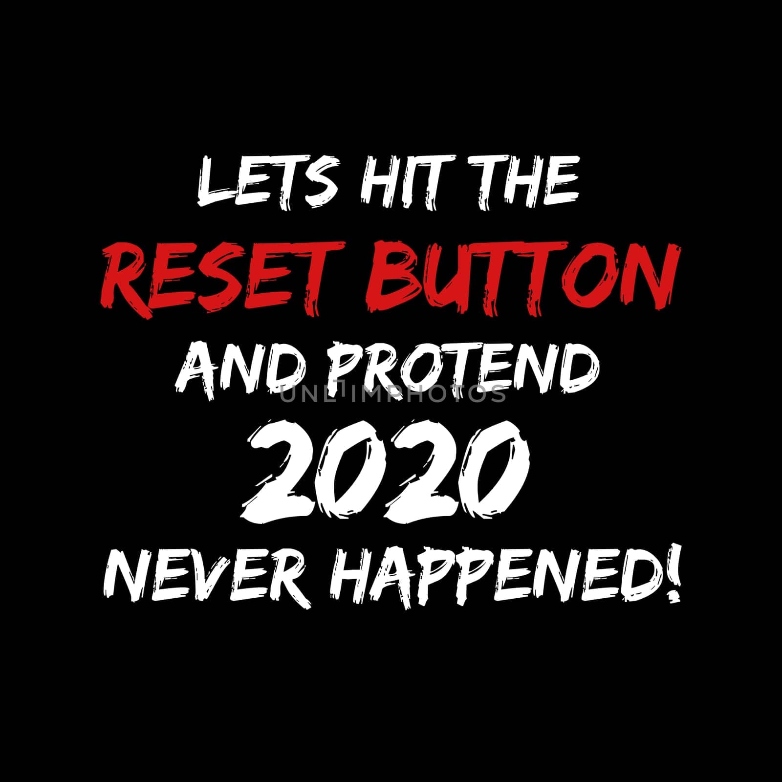 A sign with the text "Lets hit the reset button and protend 2020 never happened".