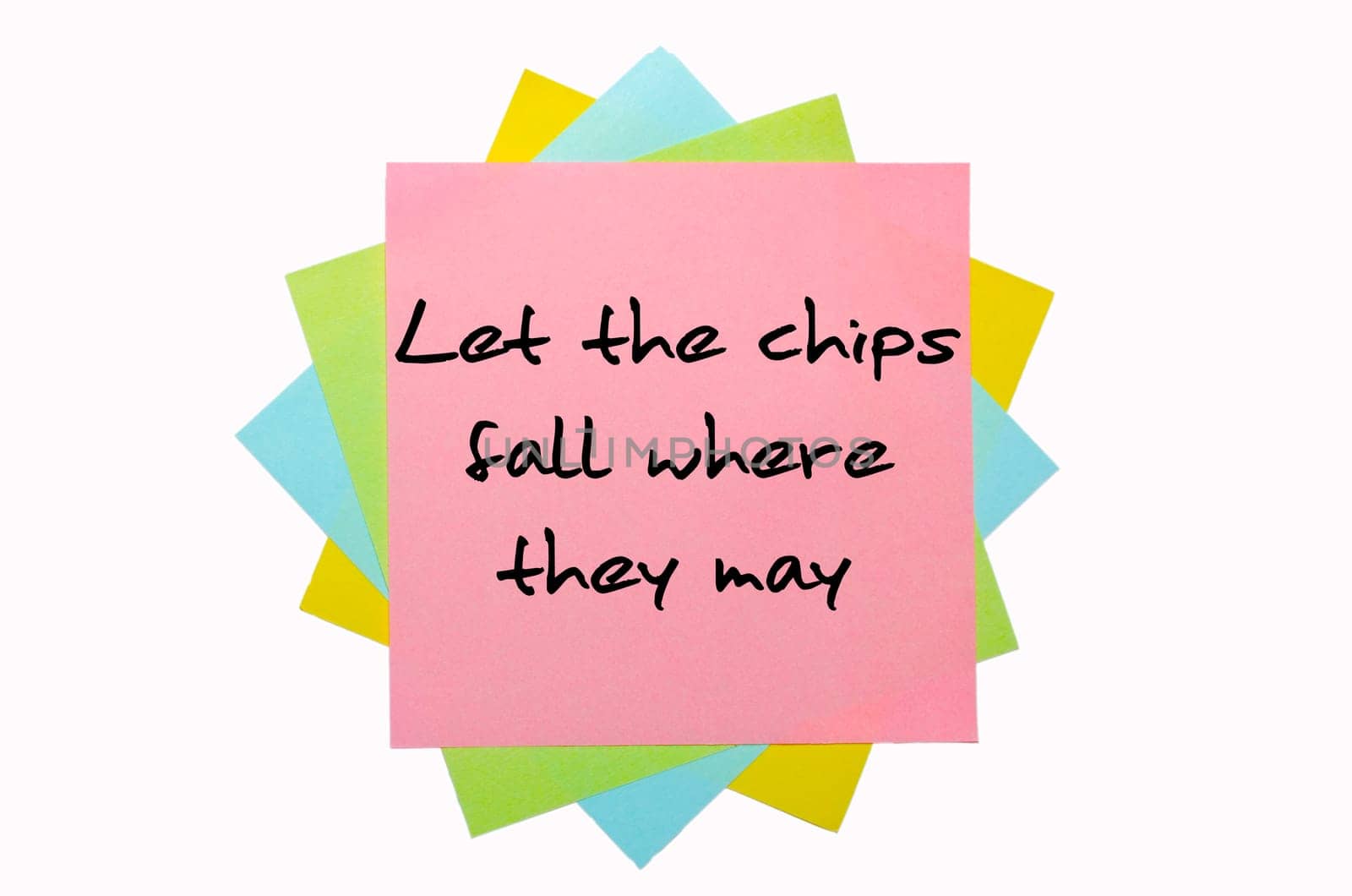 text "Let the chips fall where they may"" written by hand font on bunch of colored sticky notes"