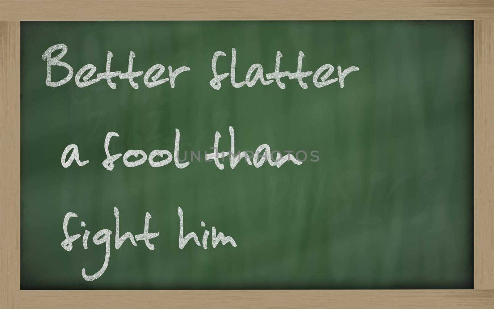 Blackboard writings " Better flatter a fool than fight him """
