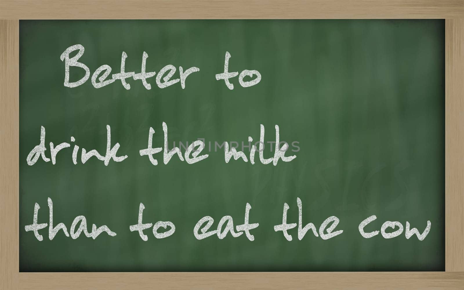 Blackboard writings " Better to drink the milk than to eat the cow """