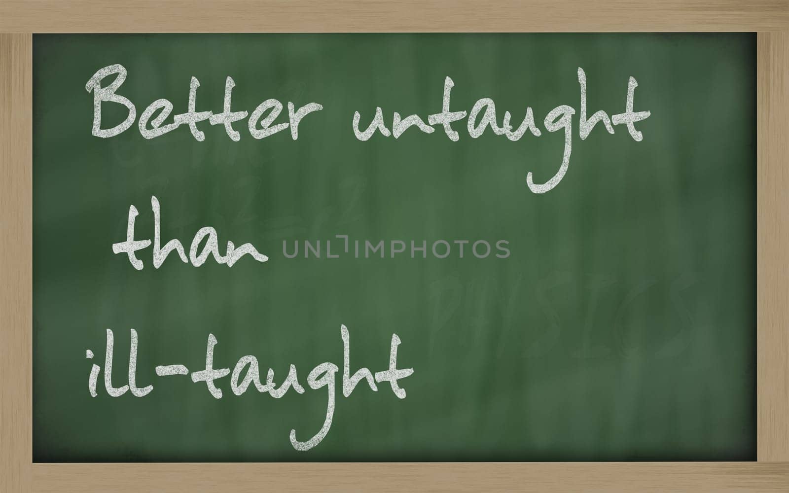 Blackboard writings " Better untaught than ill-taught """