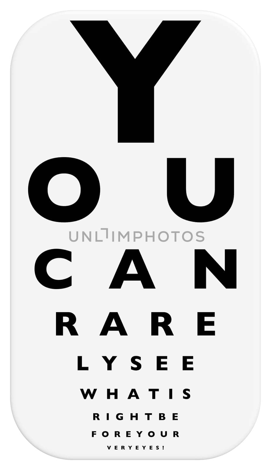 A fun eye chart illustration that reads " you can rarely see what is right before your very eyes!"" with letters decreasing in size and one more added to each row."