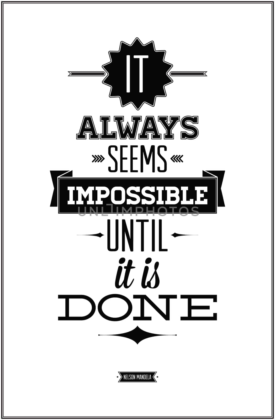 It always seems impossible until it is done Nelson Mandela