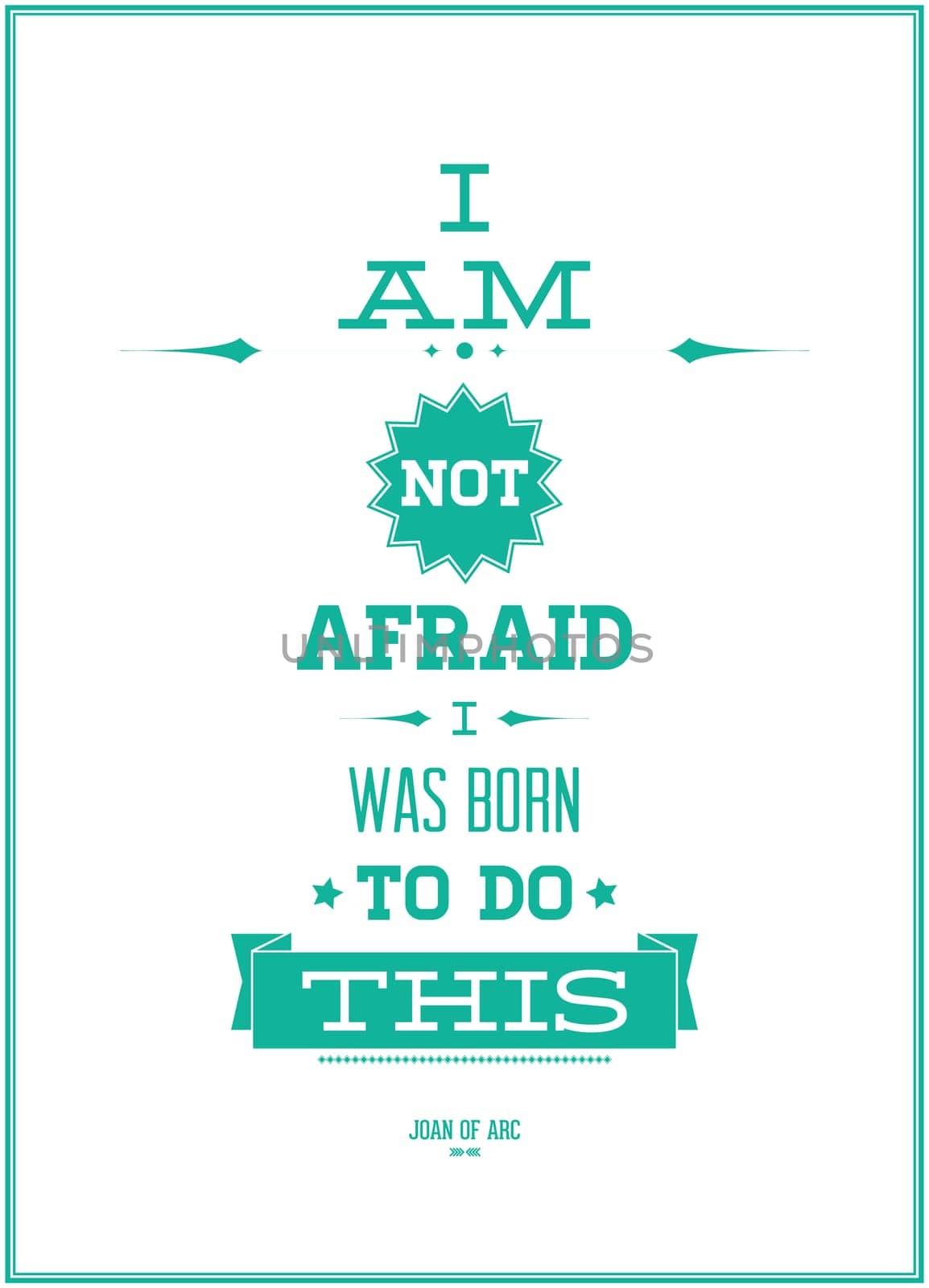 â I AM NOT AFRAID I WAS BORN TO DO THISâ  JOAN OF ARC