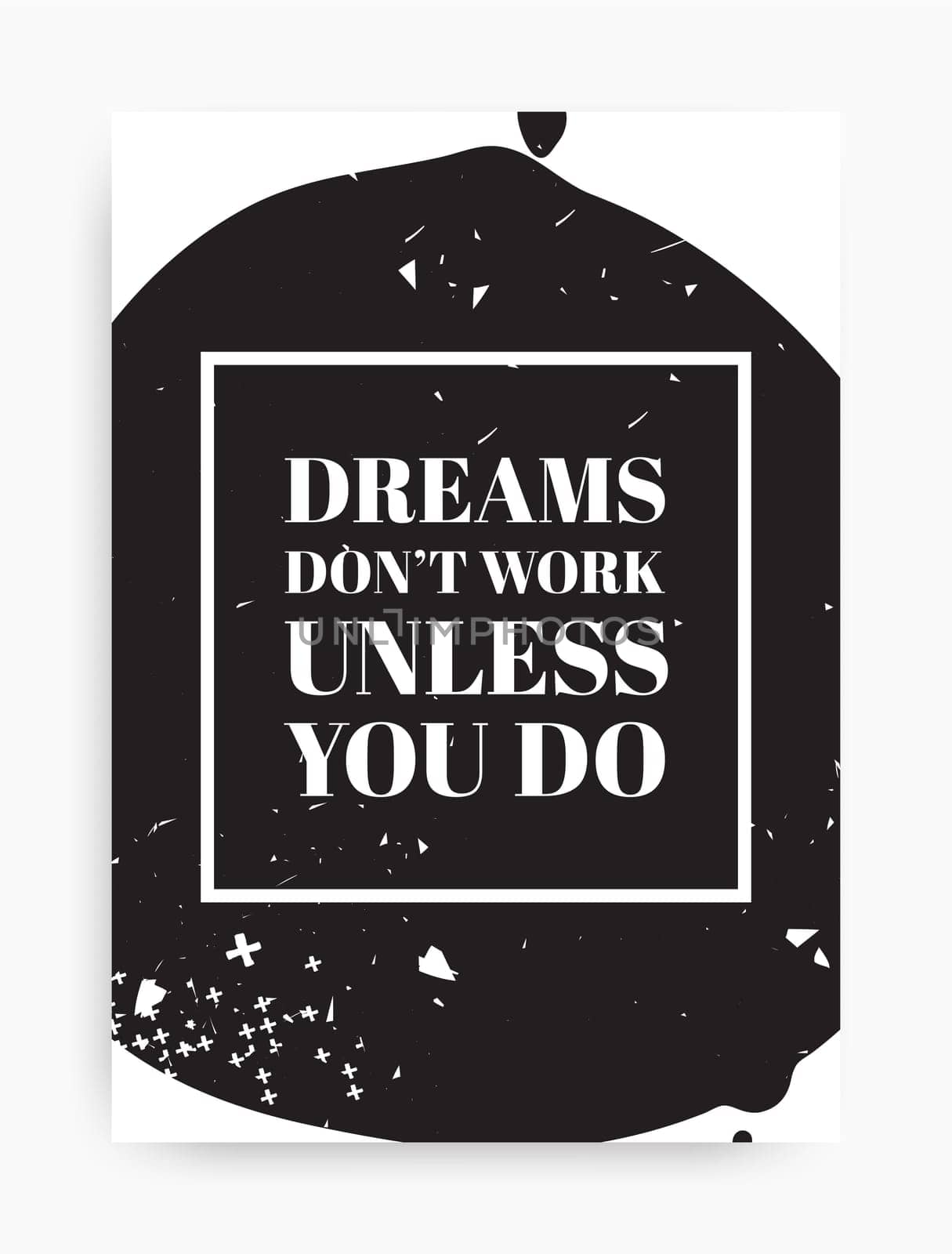 Motivational poster with the phrase. Dreams dont work unless you do. Black and white colors