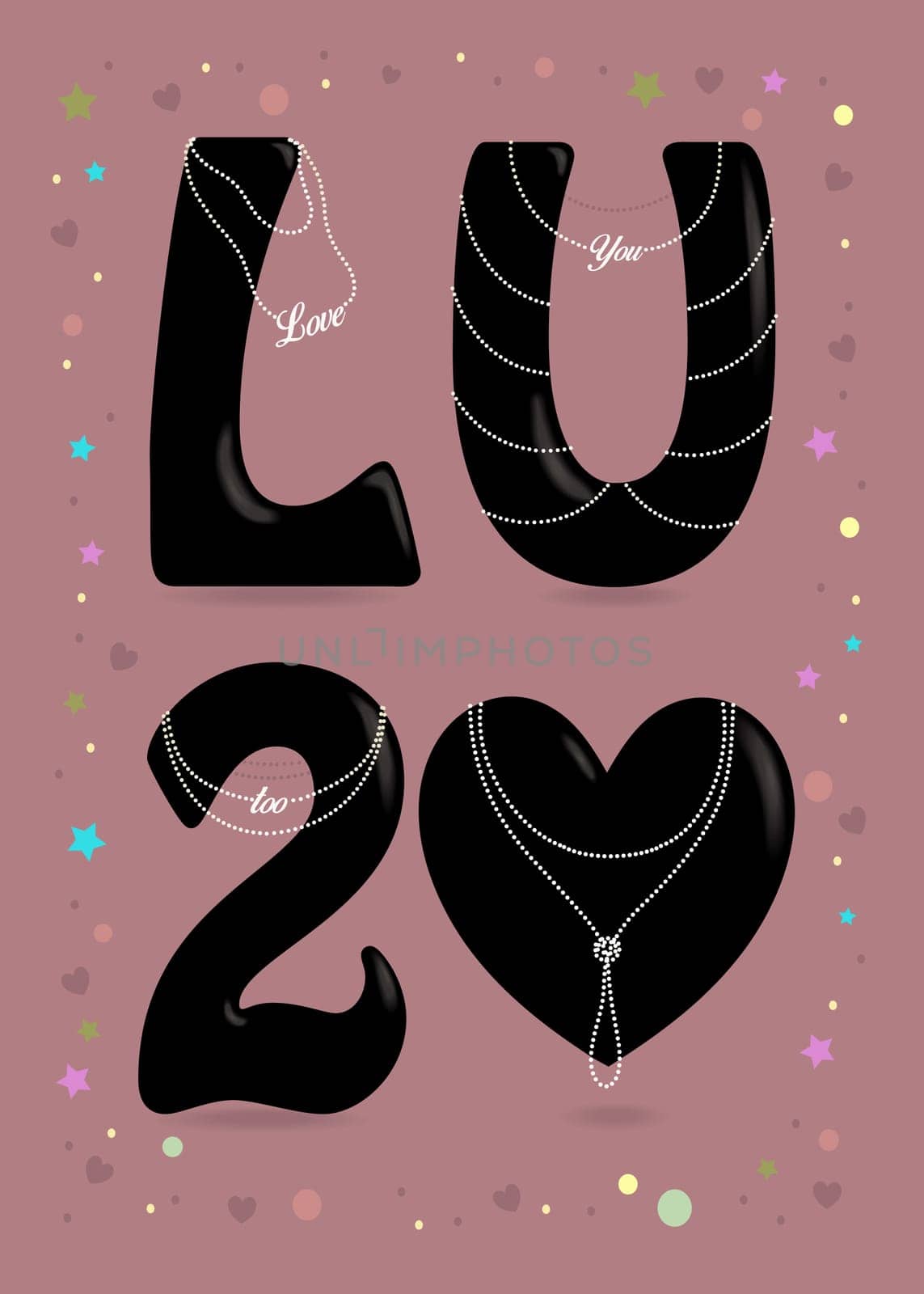 Love you too. Black big heart and letters - L, U and number 2. Pearl collars with texts as pendants. Colorful frame of stars, confetti and hearts. Pink Background.  Illustration