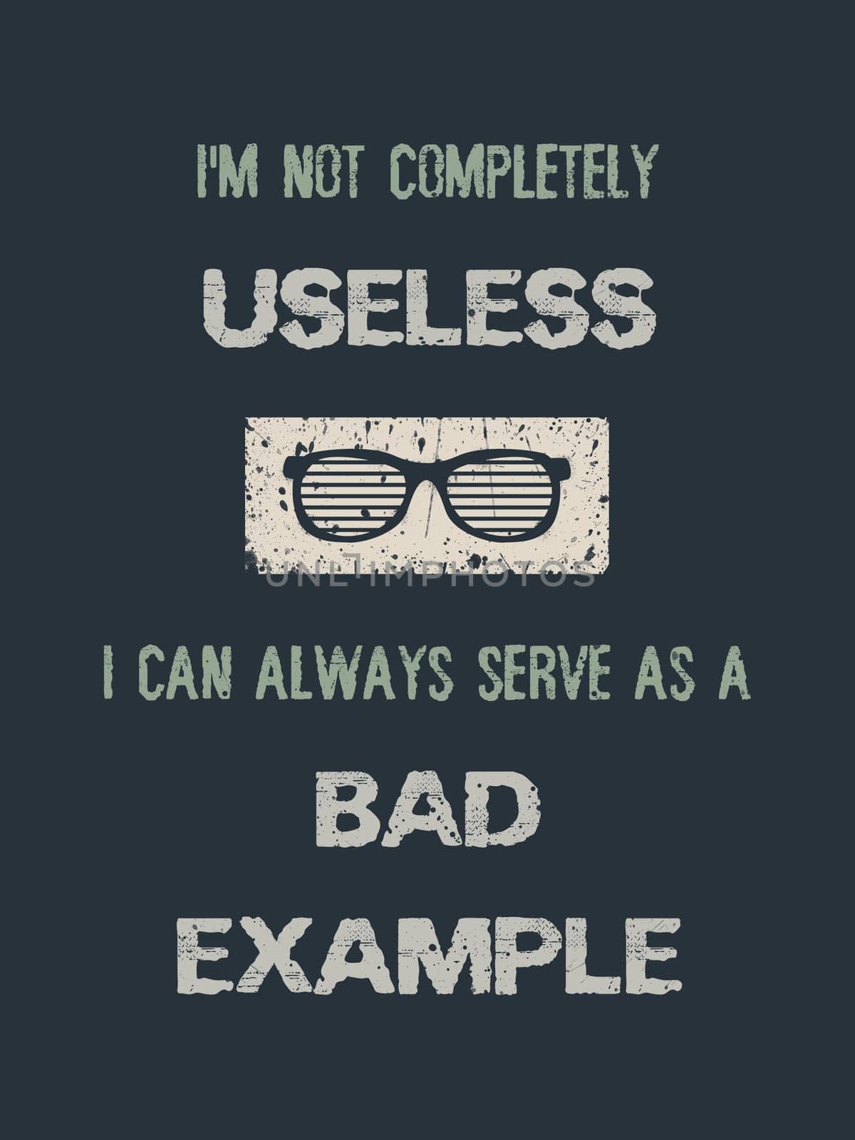 I'm not completely useless, i can always serve as a bad example. Funny quote, minimalistic text art illustration and glasses icon design. Trendy, creative hipster banner composition.