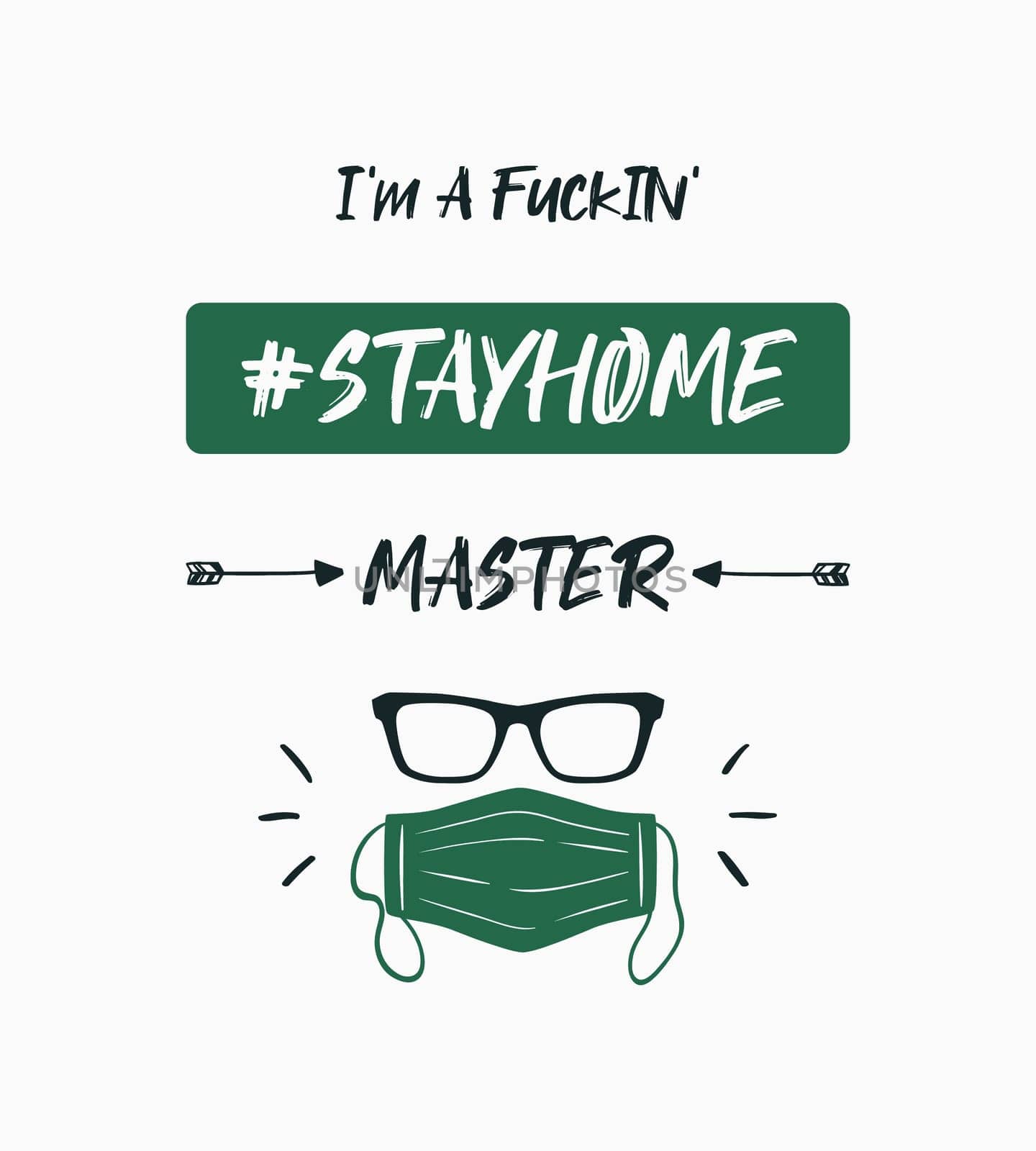 I'm a fuckin' #stayhome master. Conceptual text art illustration, motivation for staying home and social distancing during Corona Virus, COVID-19 pandemic outbreak. Protective mask and glasses icon.