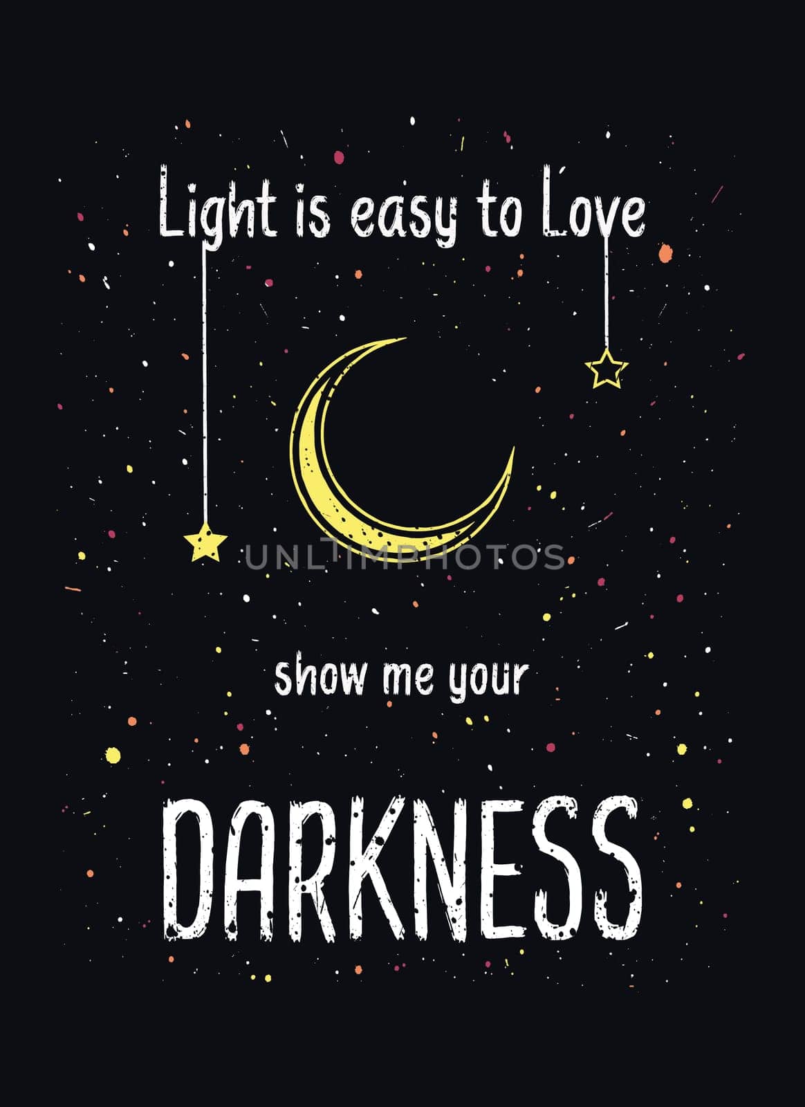 Light is easy to love show me your darkness, quote by R. Queen. Mystic and inspirational text art with crescent moon and colorful stars design. Cosmic night, magical minimalist background.