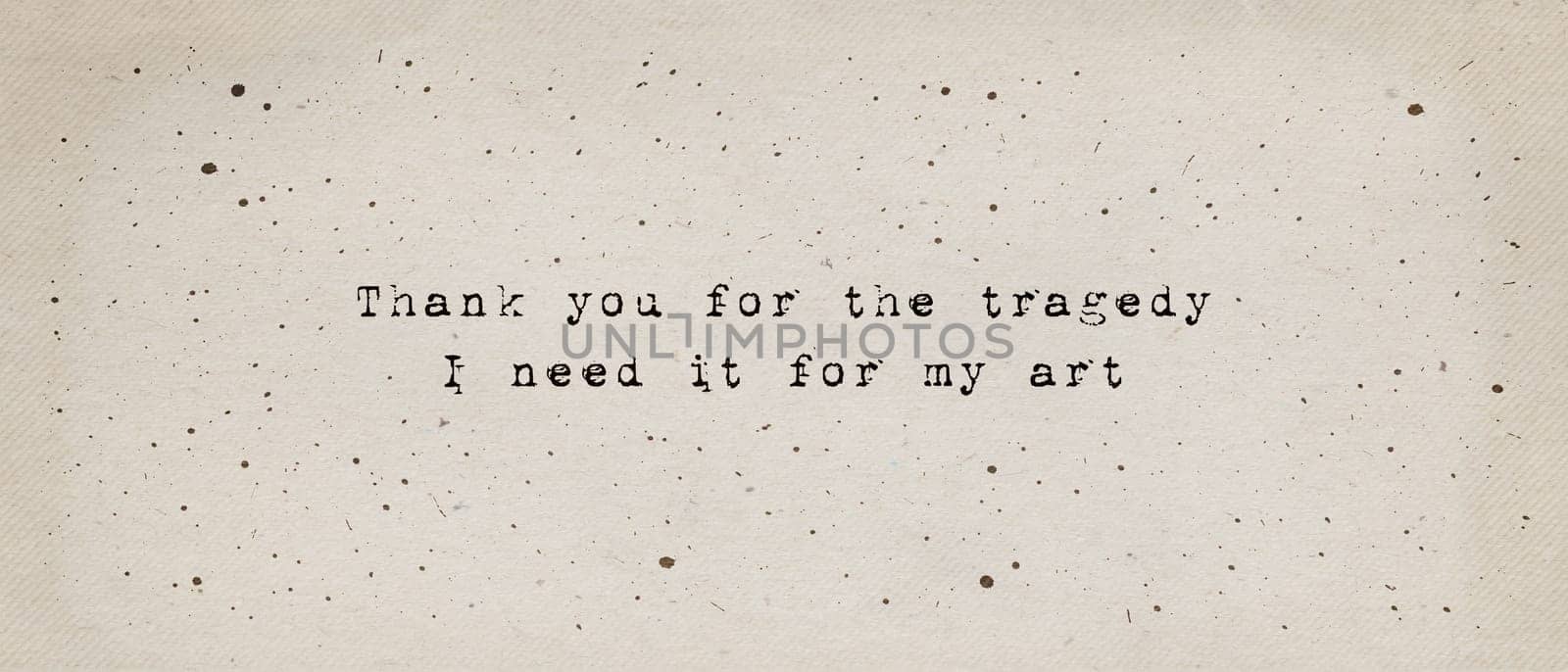 Thank you for the tragedy, i need it for my art, quote by Kurt Cobain. Minimalist text art illustration, typewriter font style written on old paper texture. Life drama as artistic inspiration concept.