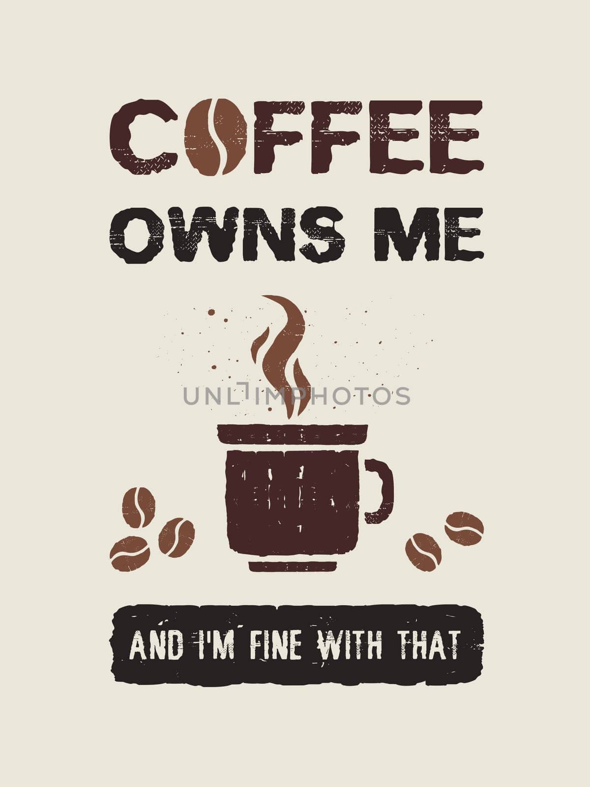 Coffee owns me and I'm fine with that. Funny coffeeman text art illustration. Creative banner with coffee cup, hot steam and beans, trendy vintage style design. Shop promotion typography. Enjoy drink.