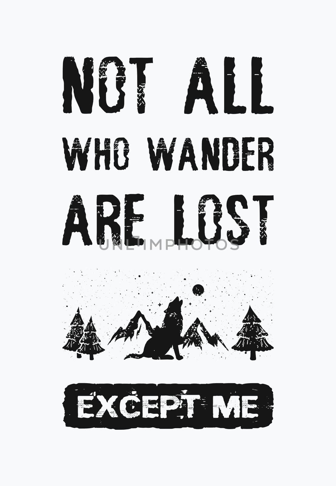 Not all who wander are lost...except me. Inspirational and funny text art illustration. Travel design concept, wild adventure. Creative banner, trendy vintage style. Motivational lettering for print.