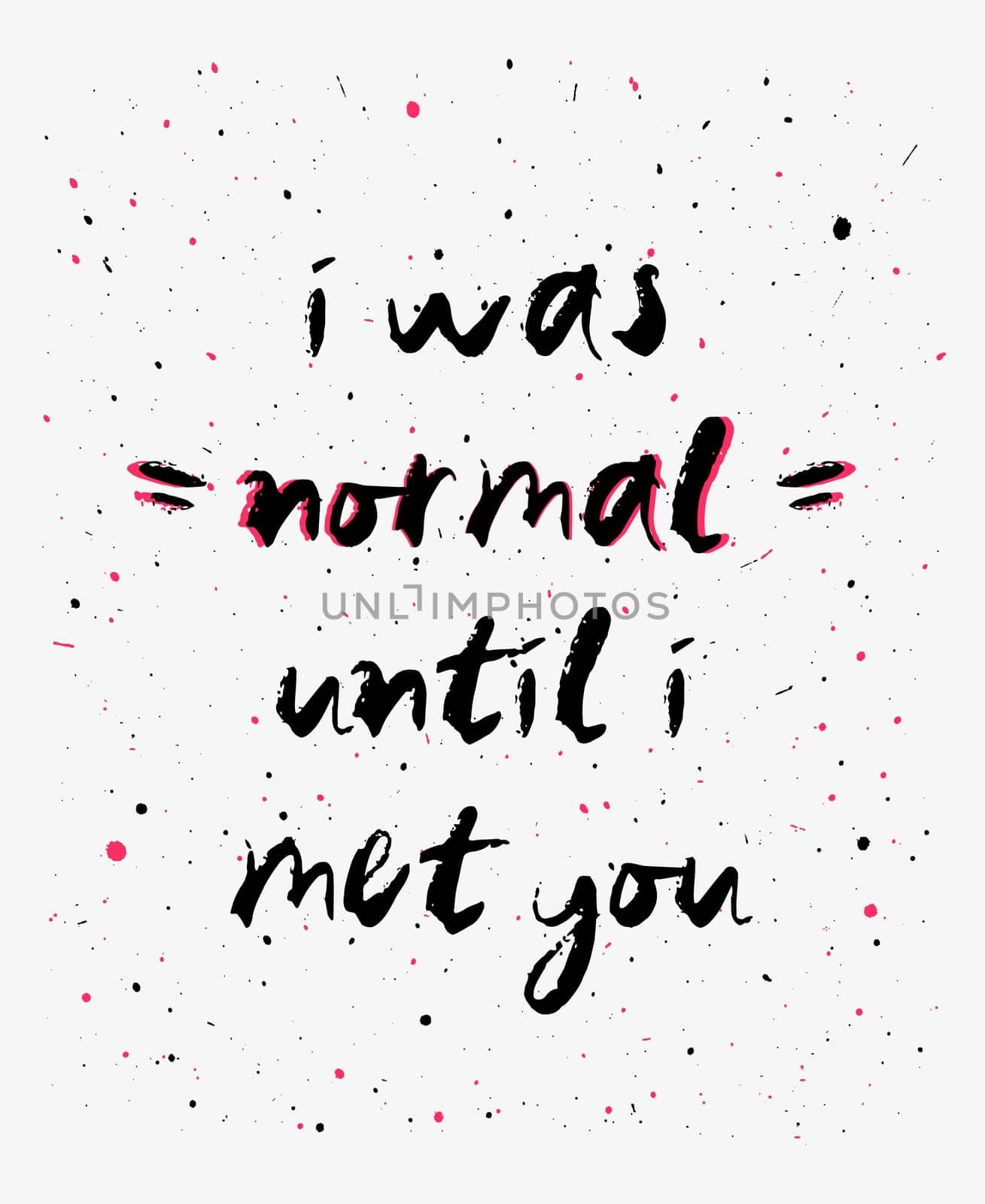 I was normal until i met you, funny, inspirational and positive text art illustration. Creative banner, trendy hipster style excellent for printing. Weirdo romantic concept. Making new friends.