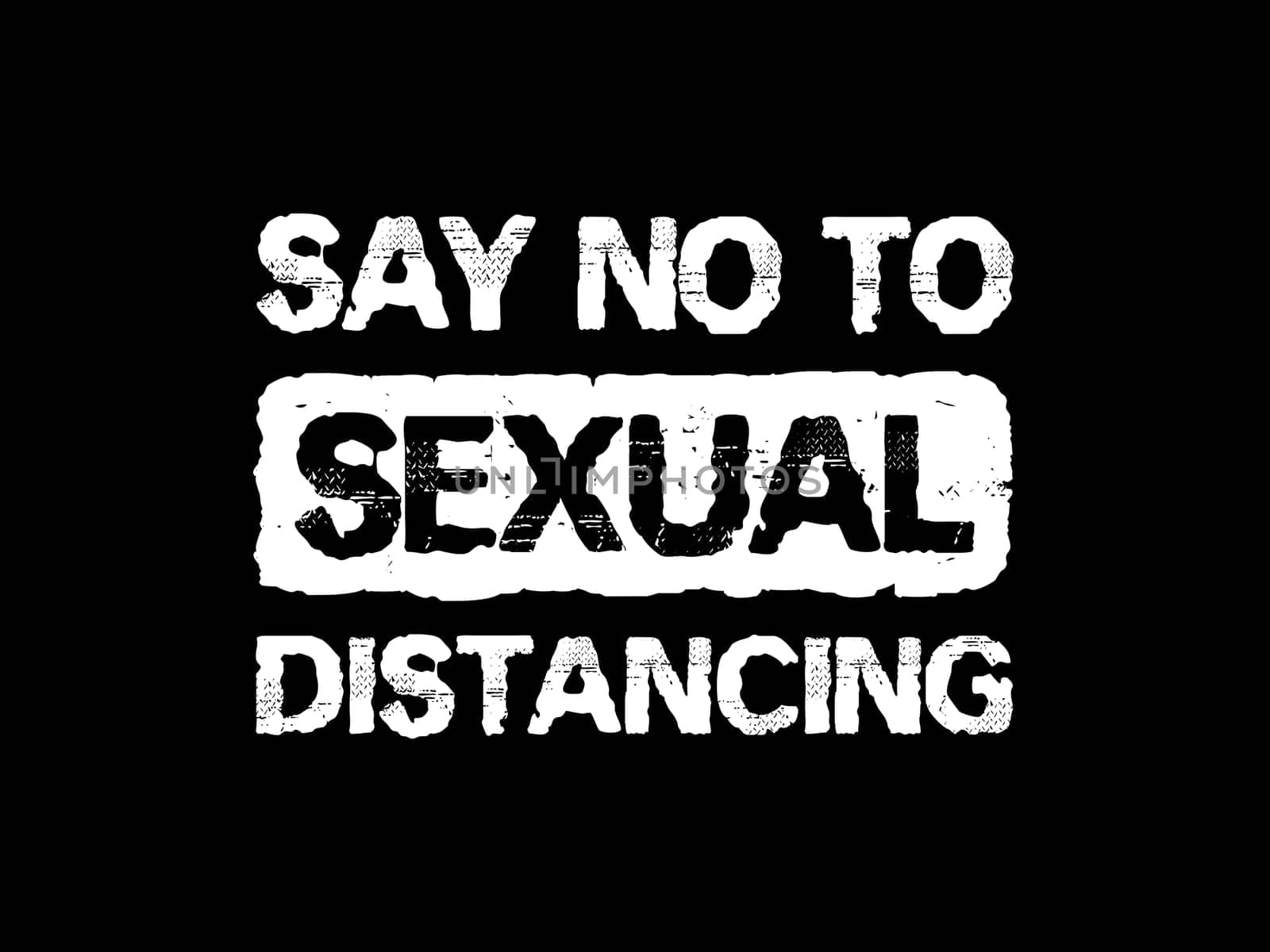 Say no to sexual distancing, conceptual text art illustration. Inspirational positive and funny message in time of Covid-19 pandemic outbreak. Sex rights, health concept. Gender equality symbol.