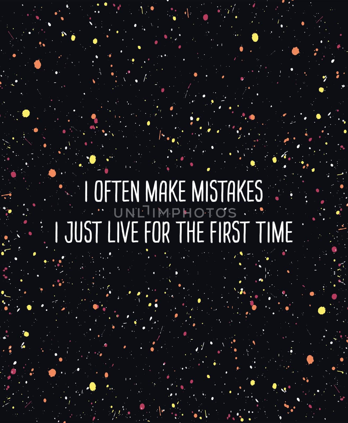 I often make mistakes, i just live for the first time. Inspirational and motivational quote, text art illustration. Colorful splash as starry night sky background. Trendy lettering, hipster printing.