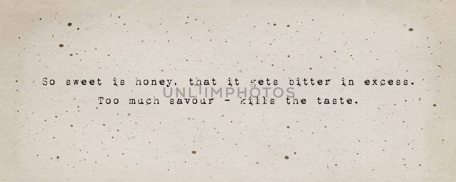 So sweet is honey, that it gets bitter in excess. Too much savour - kills the taste. Quote inspired by William Shakespeare, Romeo and Juliet book. Minimalist text art, vintage typewriter font style.