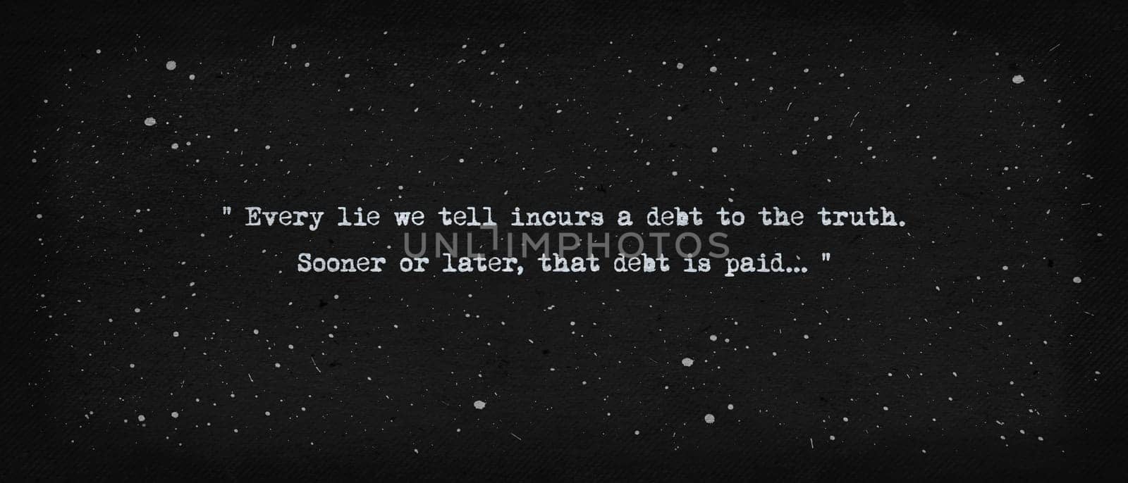 Every lie we tell incurs a debt to the truth. Sooner or later, that debt is paid. Quote by Valery Legasov, chief of the commission investigating the Chernobyl disaster. Text art typewriter font style
