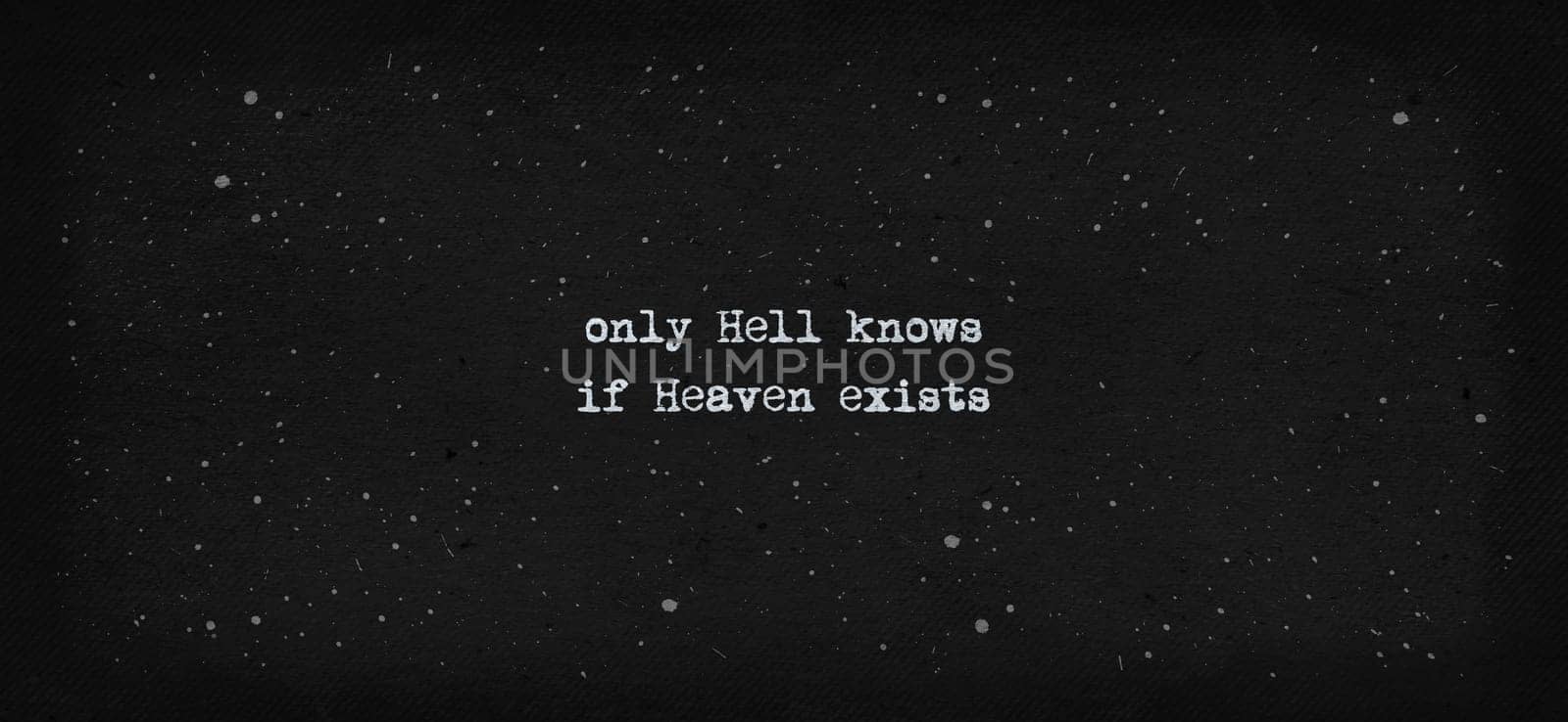 Only hell knows if heaven exists. Typewriter style text art illustration. Conceptual minimalist design lettering on a vintage dark paper texture background.
