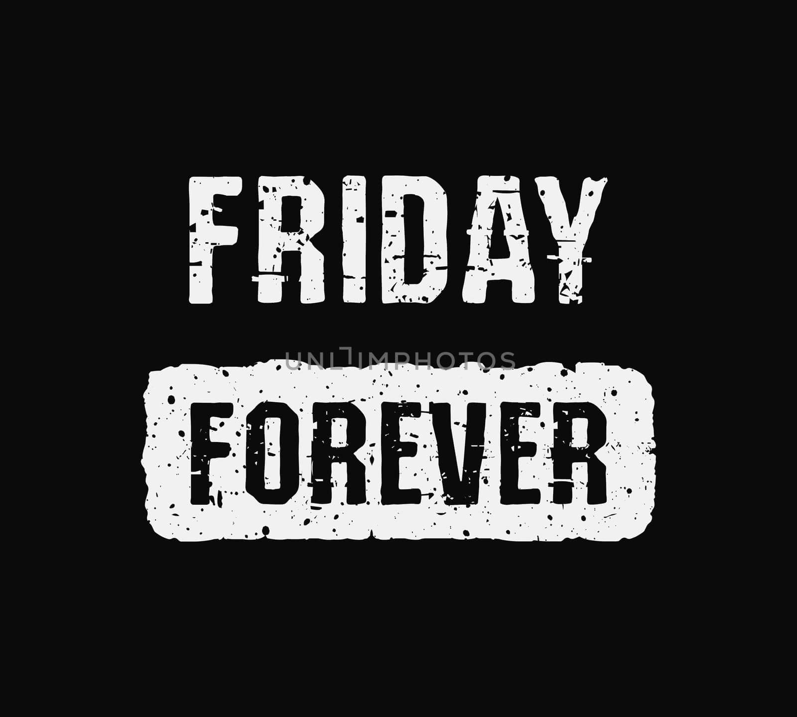 Friday forever trendy text art design for printing. Positive and original typography illustration isolated on black background. Hipster style grunge effects