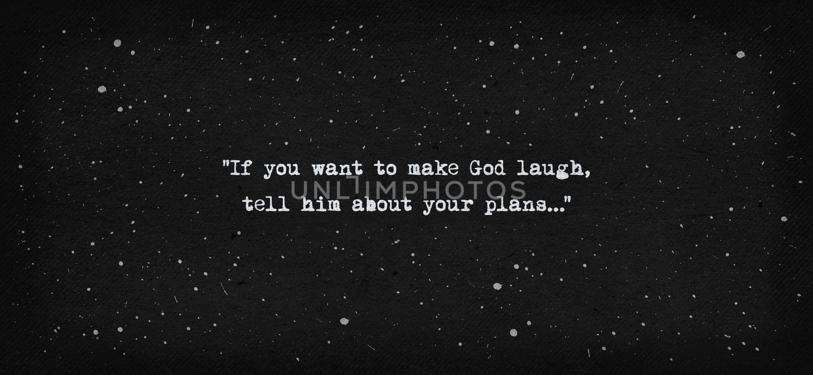 If you want to make God laugh, tell him about your plans. Sarcastic life quote, text art typewriter style illustration with type on a vintage, black paper background