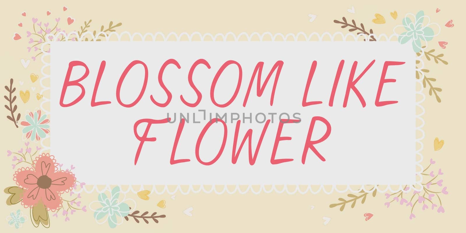 Writing displaying text Blossom Like Flower, Internet Concept person with good qualities that radiates love, happiness, and beauty