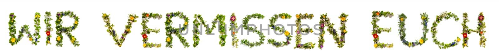 Blooming Flower Letters Building German Text Wir Vermissen Euch Means We Miss You. Summer And Spring Season Blossoms And Flower Lei.