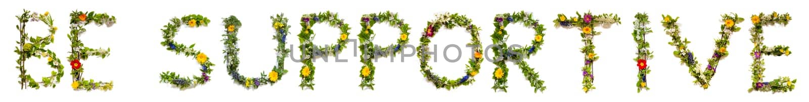 Blooming Flower Letters Building English Word Be Supportive. Summer And Spring Season Blossoms And Flower Lei.