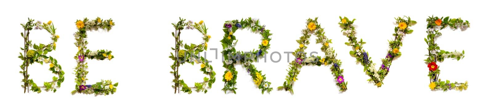 Blooming Flower Letters Building English Word Be Brave. Colorful Spring and Summer Blossoms. White Isolated Background.