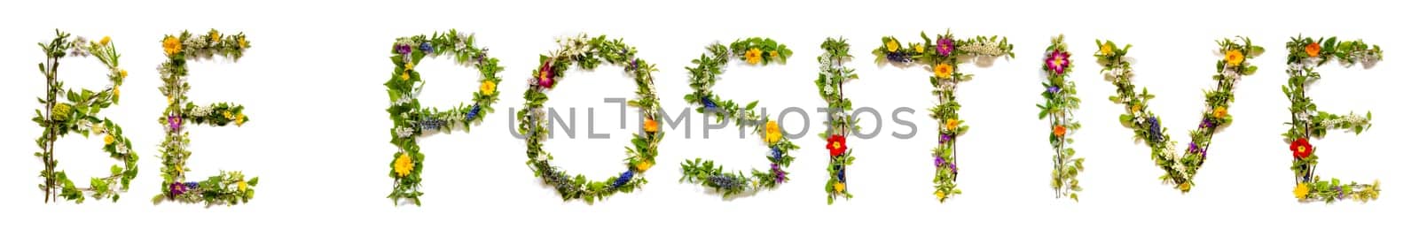 Blooming Flower Letters Building English Word Be Positive. Colorful Spring and Summer Blossoms. White Isolated Background.
