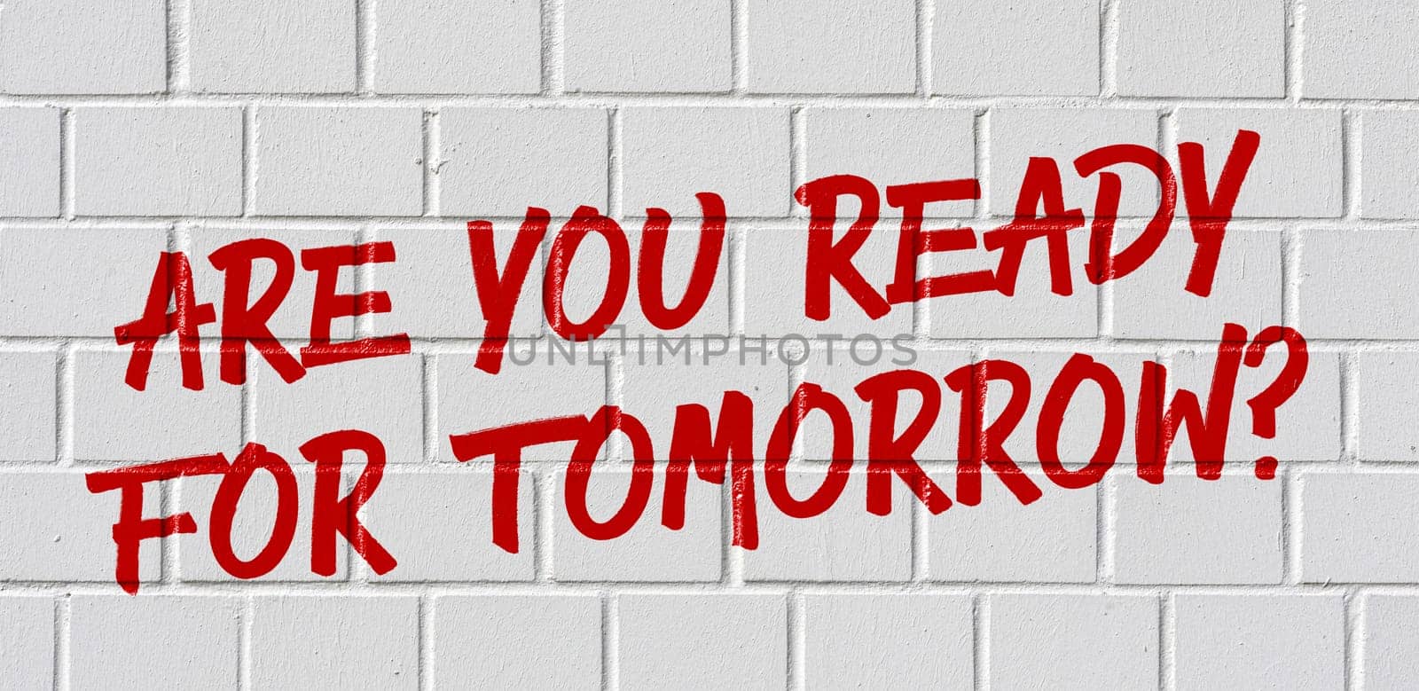 Graffiti on a brick wall - Are you ready for tomorrow