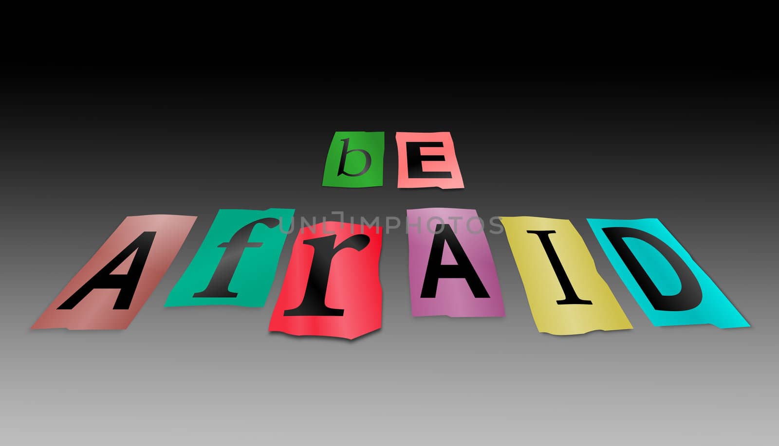 Illustration depicting cutout printed letters arranged to form the words be afraid.