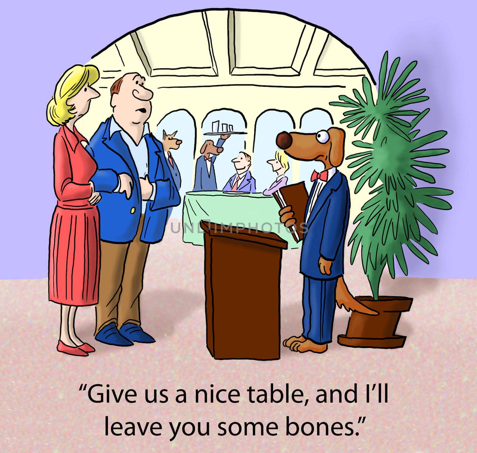 "Give us a nice table and we'll leave you some bones."
