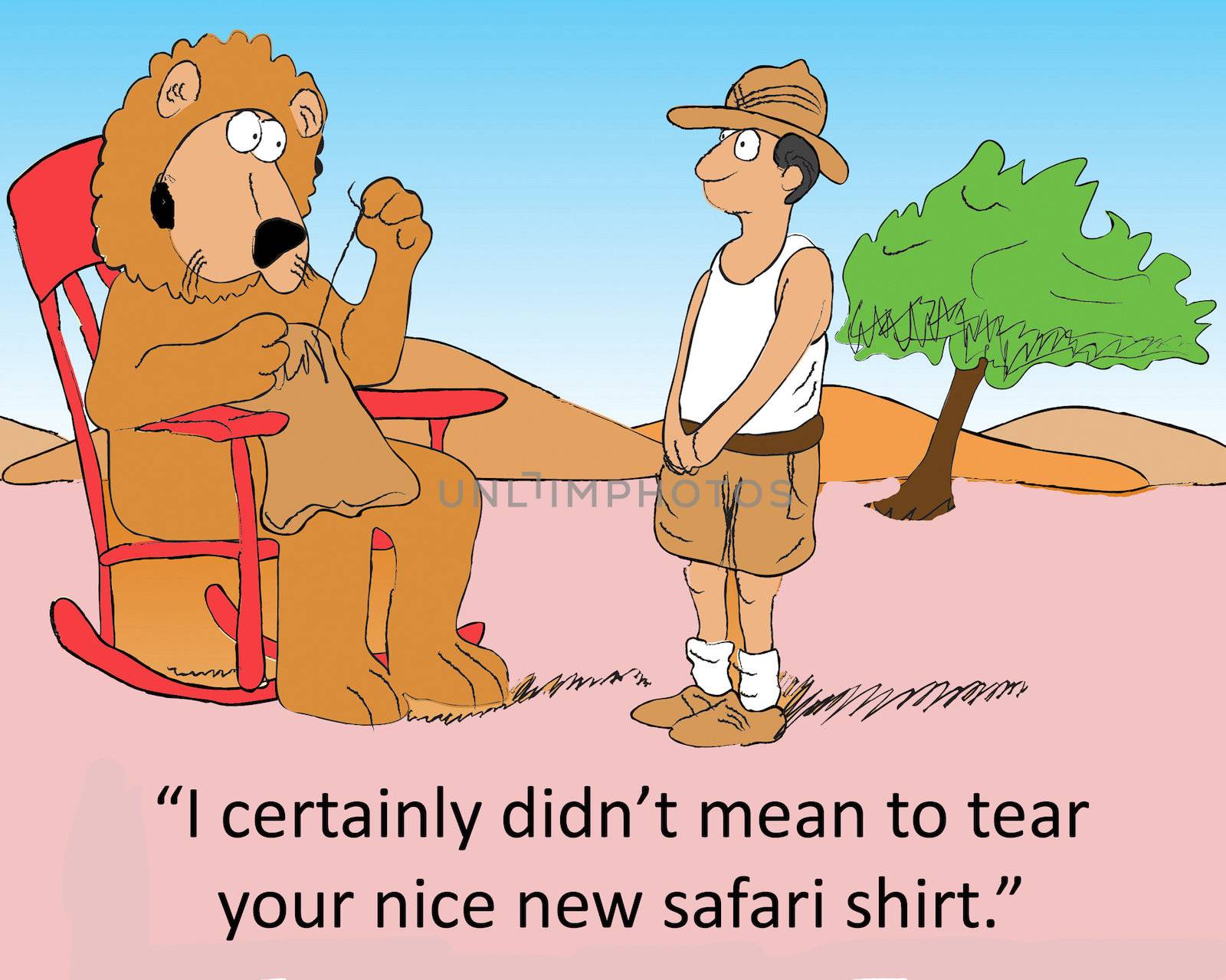"I certainly didn't mean to tear your nice new safari shirt."