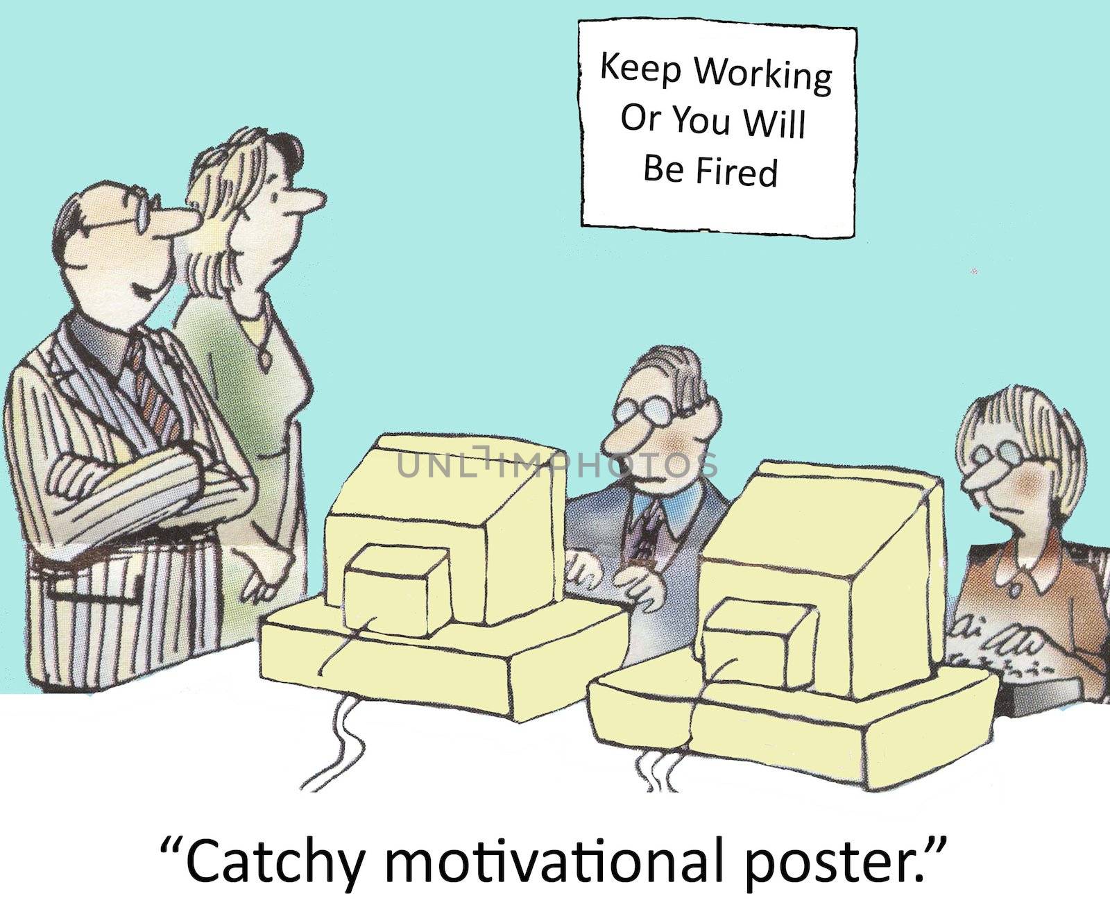 (Keep Working or You Will Be Fired)  "Catchy motivational poster."