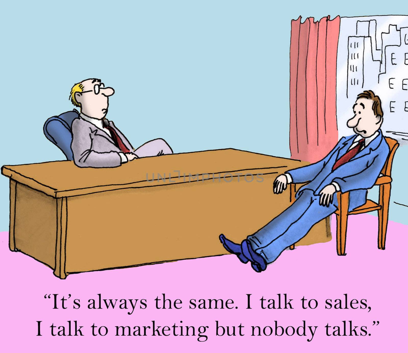 "It's always the same. I talk to sales and I talk to marketing but nobody talks.