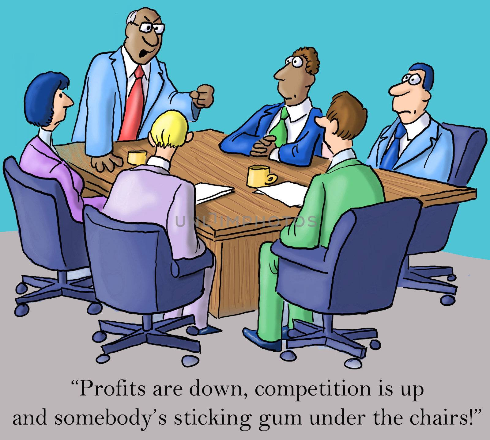 "Profits are down, competition is up and somebody's sticking gum under the chairs."