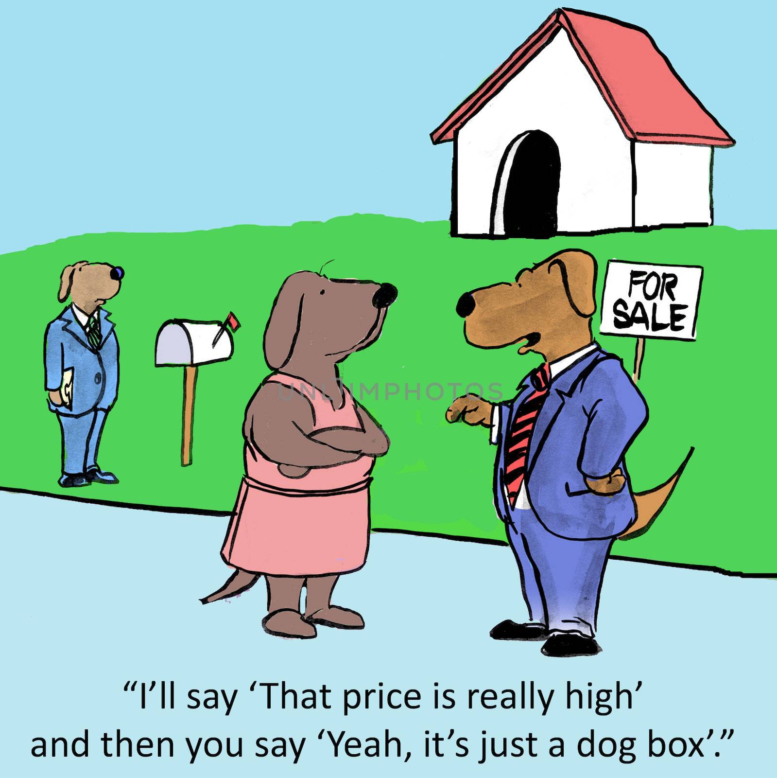 "I'll say 'That price is really high' and then you say 'Yeah, it's just a dog box'."