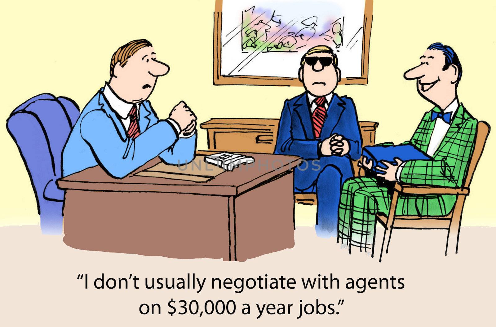 "I don't usually negotiate with agents on $30,000 a year jobs."