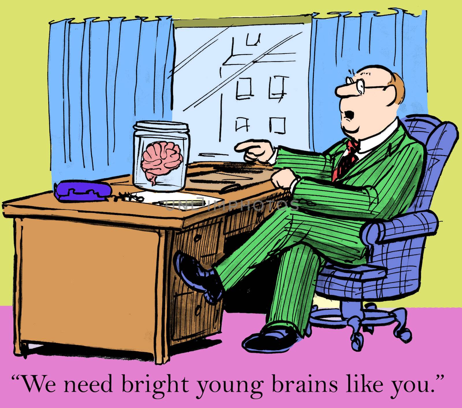 "We need bright young brains like you."