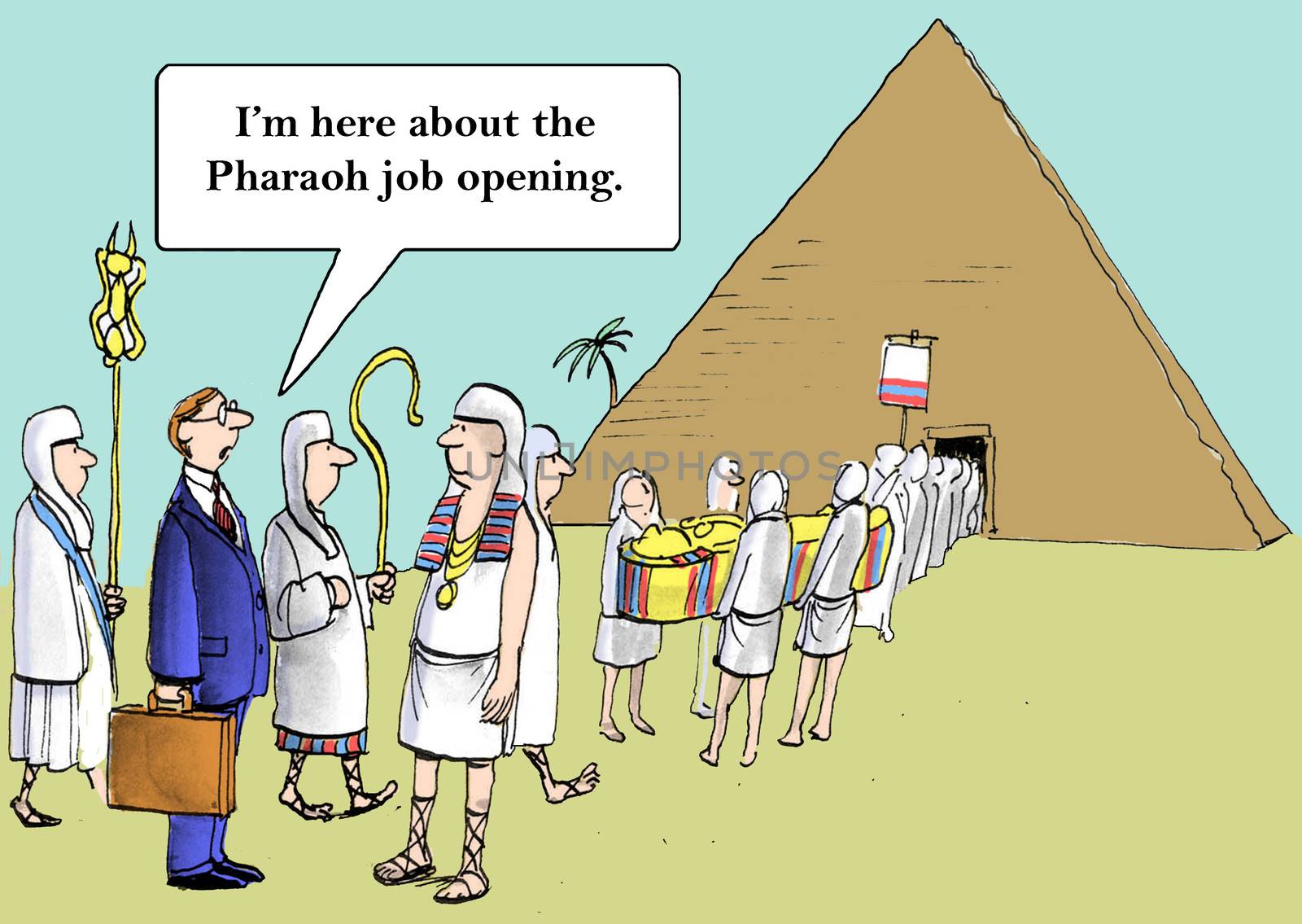 "I'm here about the Pharaoh job opening."